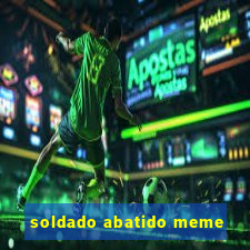 soldado abatido meme